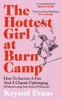 The Hottest Girl at Burn Camp: How to Survive a Fire and A Chaotic Upbringing (Without Losing Your Sense of Humour) 180096272X Book Cover