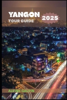 Yangon Tour Guide 2025 B0FFT4BY53 Book Cover