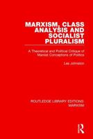 Marxism, Class Analysis and Socialist Pluralism (Rle Marxism): A Theoretical and Political Critique of Marxist Conceptions of Politics 1138886262 Book Cover