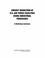Energy Reduction at U.S. Air Force Facilities Using Industrial Processes: A Workshop Summary 0309270235 Book Cover