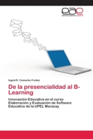 De la presencialidad al B-Learning: Innovación Educativa en el curso Elaboración y Evaluación de Software Educativo de la UPEL Maracay 3659005207 Book Cover