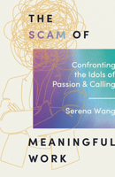 The Scam of Meaningful Work: Confronting the Idols of Passion and Calling 1514014041 Book Cover