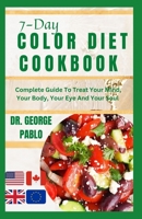 7-Day Color Diet Cookbook: Complete Guide To Treat Your Mind, Your Body, Your Eye And Your Soul B0CF4FN88Y Book Cover