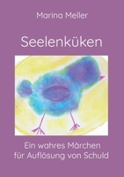 Seelenküken: Ein wahres Märchen für Auflösung von Schuld (German Edition) 3757818865 Book Cover