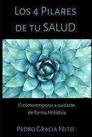 Los 4 Pilares de Lasalud: O c�mo empezar a cuidarte de forma hol�stica 0463805968 Book Cover
