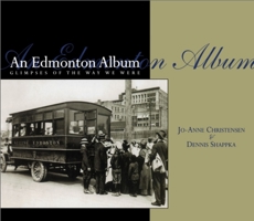 An Edmonton Album: Glimpses of the Way We Were 088882212X Book Cover
