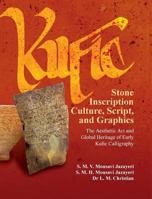 Kufic Stone Inscription Culture, Script, and Graphics: The Aesthetic Art and Global Heritage of Early Kufic Calligraphy 0984984321 Book Cover