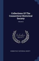 Collections Of The Connecticut Historical Society; Volume 8 1377116026 Book Cover