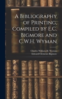 A Bibliography of Printing, Compiled by E.C. Bigmore and C.W.H. Wyman 1021379344 Book Cover