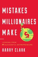 Mistakes Millionaires Make: Lessons from 30 Successful Entrepreneurs 1626343284 Book Cover