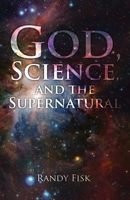 God, Science, and the Supernatural 0578532530 Book Cover