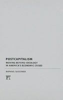 Postcapitalism: Moving Beyond Ideology in America's Economic Crisis 1594516731 Book Cover