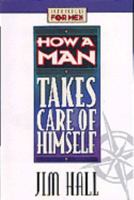 How a Man Takes Care of Himself 1556619960 Book Cover