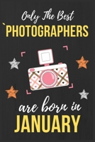 Only The Best Photographers Are Born In January: Photographer Birthday Gift Photography Gift Ideas Perfect Lined Notebook Journal Diary Funny Gift Christmas Present Perfect for Camera Lover & Women Wi 1673563554 Book Cover