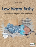 Low Waste Baby: Nachhaltig und gesund leben mit Baby (German Edition) 3751960279 Book Cover