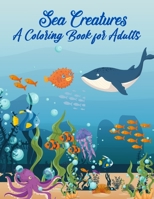 Sea Creatures A Coloring Book For Adults: 50 Realistic Ocean Themes, Tropical Fish and Underwater Landscapes Designs for Coloring Stress Relieving B08C968Z4M Book Cover