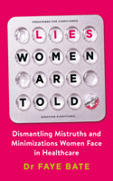 Lies Women Are Told: Dismantling Mistruths and Minimizations Women Face in Healthcare B0H5V4NZLT Book Cover