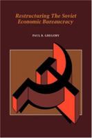 Restructuring the Soviet Economic Bureaucracy 0521032687 Book Cover