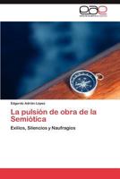 La pulsión de obra de la Semiótica: Exilios, Silencios y Naufragios 3848472724 Book Cover