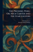 The Pressing Peril; Or, Nick Carter and the Star Looters 1023489414 Book Cover