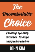 The Uncomfortable Choice: To create the new right life-long decision in life B08GLQXMQV Book Cover