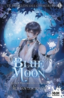 Blue moon: Le pavillon des chimères, T3 (French Edition) B0BWXPW9V6 Book Cover