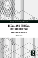 Legal and Ethical Retributivism: A Restorative Analysis (Routledge Research in Legal Philosophy) 1032914068 Book Cover