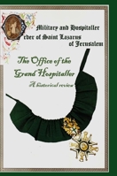 The Military & Hospital Order of St Lazarus of Jerusalem: The Office of the Grand Hospitaller: A historical review 1471711560 Book Cover