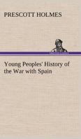 Young Peoples' History of the War with Spain 1530925118 Book Cover