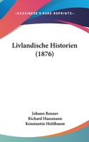 Livlandische Historien (1876) 1143018176 Book Cover