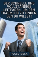 Der schnelle und vollst�ndige Leitfaden, um den Traumjob zu finden, den du willst!: W�hle deinen Weg, meistere deine Karriere, finde einen Job und du wirst nie arbeitslos sein null Book Cover