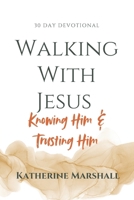 Walking With Jesus: Knowing Him & Trusting Him B0GKFQY4KV Book Cover