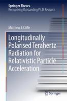 Longitudinally Polarised Terahertz Radiation for Relativistic Particle Acceleration 331948642X Book Cover