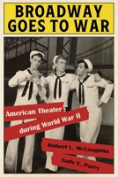 Broadway Goes to War: American Theater During World War II 0813180945 Book Cover