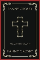 Fanny Crosby: An Autobiography (Grapevine Press) 9358377348 Book Cover