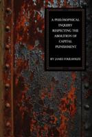 A Philosophical Inquiry Respecting the Abolition of Capital Punishment 1613423330 Book Cover