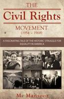 The Civil Rights Movement (1954 - 1968): A Fascinating Tale of Historic Struggle for Equality in America 1495327671 Book Cover