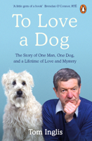 To Love a Dog: The Story of One Man, One Dog, and a Lifetime of Love and Mystery 0241988519 Book Cover