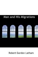 Man and His Migrations 1518689779 Book Cover