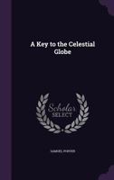 A Key to the Celestial Globe 1359043918 Book Cover