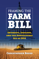 Framing the Farm Bill: Interests, Ideology, and Agricultural Act of 2014 0700624201 Book Cover