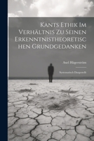 Kants Ethik Im Verhältnis Zu Seinen Erkenntnistheoretischen Grundgedanken: Systematisch Dargestellt 1022734792 Book Cover