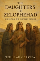The Daughters of Zelophehad: Inheriting the Unspoken Promise (Faith) B0FNNKBDMR Book Cover