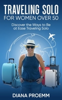 Traveling Solo for Women Over 50: Discover the ways to be at ease traveling solo B0DPQ9TB3F Book Cover