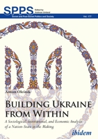 Building Ukraine from Within: A Sociological, Institutional, and Economic Analysis of a Nation-State in the Making 3838211502 Book Cover
