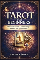 Tarot for Beginners: A Practical Guide to Card Meanings, Spreads, and Numerology 1807650219 Book Cover