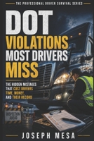 DOT Violations Most Drivers Miss: The Hidden Mistakes That Cost Drivers Time, Money, and Their Record (The Professional Driver Survival Series) B0H142BB1Y Book Cover