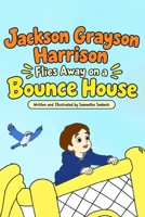 Jackson Grayson Harrison Flies Away on a Bounce House B0HK5NKW4K Book Cover