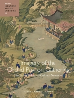 Imagery of the Orchid Pavilion Gathering: Visualizing Tokugawa Cultural Networks 9004523928 Book Cover