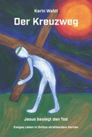 Der Kreuzweg - Jesus besiegt den Tod: Ewiges Leben in Gottes strahlendem Herzen 3861966190 Book Cover